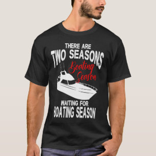 Funny Boating T  Two Seasons of Boating T-Shirt