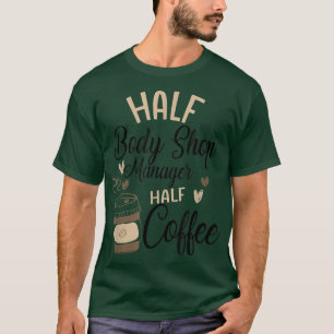 Funny Body Shop Manager Coffee Lover Caffeine  T-Shirt