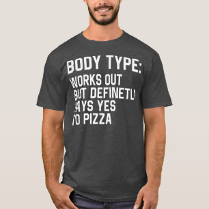 Funny Body Type Works Out But Definitely Says Yes T-Shirt