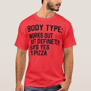 Funny Body Type Works Out But Definitely Says Yes  T-Shirt