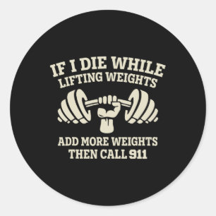 Funny Bodybuilding Fitness Workout - If I Die Whil Classic Round Sticker