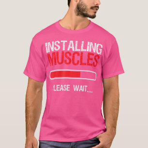 Funny Bodybuilding Weightlifting 	 Installing Musc T-Shirt