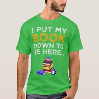 Funny Book Lover Reading I Put My Book Down To B T-Shirt