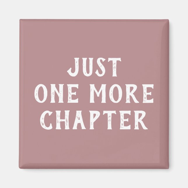 Funny Book Lover Saying Just One More Chapter Magnet (Front)