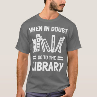 Funny Book Lover When In Doubt Go To The Library 5 T-Shirt