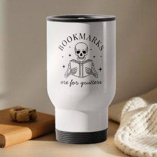 Funny Bookmarks Are For Quitters Book Lover Gift Travel Mug