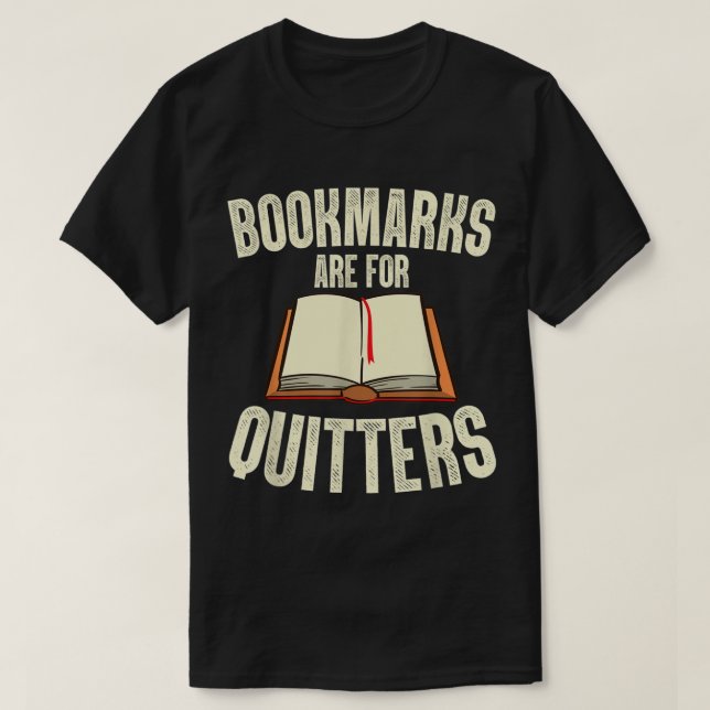 Funny Bookmarks Are For Quitters Reading Librarian T-Shirt (Design Front)