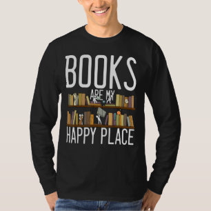 Funny Books Book Are My Happy Place Library Readin T-Shirt