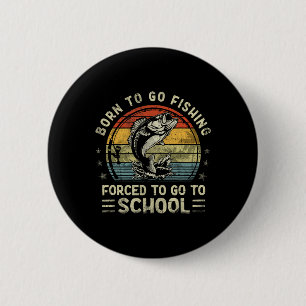 Funny Born To Go Fishing B Fish Fisherman Boys Kid 6 Cm Round Badge