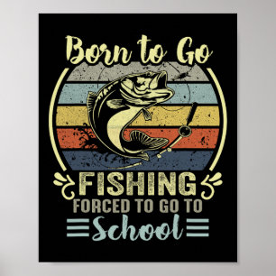 Funny Born To Go Fishing B Fish Fisherman Boys Kid Poster