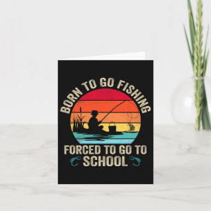 Funny Born To Go Fishing B Fish Fisherman Mens Boy Card