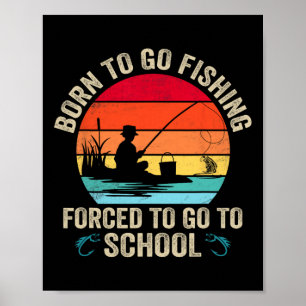 Funny Born To Go Fishing B Fish Fisherman Mens Boy Poster