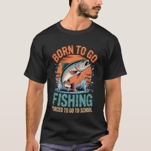 Funny Born To Go Fishing Forced School Bass Fish F T-Shirt