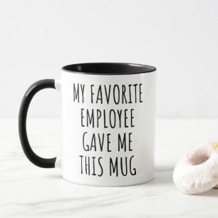 Funny Boss Gift My Favorite Employee Gave Me This Mug