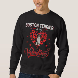Funny Boston Terrier Is My Valentine Sweatshirt