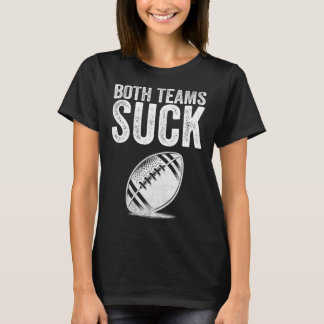 Funny Both Teams Suck Super Football Bowl Party Sp T-Shirt