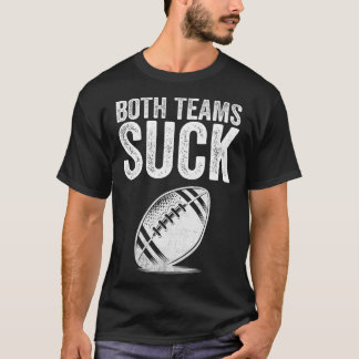 Funny Both Teams Suck Super Football Bowl Party Sp T-Shirt