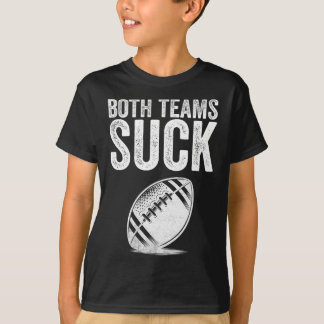 Funny Both Teams Suck Super Football Bowl Party Sp T-Shirt