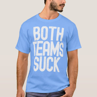Funny Both Teams Suck T-Shirt