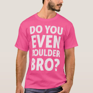 Funny Bouldering Design For Rock Climbing Sayings T-Shirt