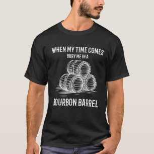 Funny Bourbon Bury Me in a Barrel T Shirt
