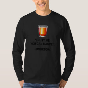 Funny Bourbon Trust Me You Can Dance Bourbon Drink T-Shirt