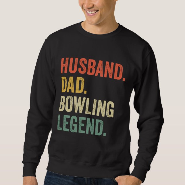 Funny Bowler Husband Dad Bowling Legend Father's D Sweatshirt (Front)