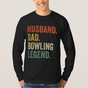 Funny Bowler Husband Dad Bowling Legend Father's D T-Shirt