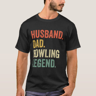 Funny Bowler Husband Dad Bowling Legend Father's D T-Shirt