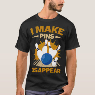 Funny Bowler I Make Pins Disappear Bowling Sport T-Shirt