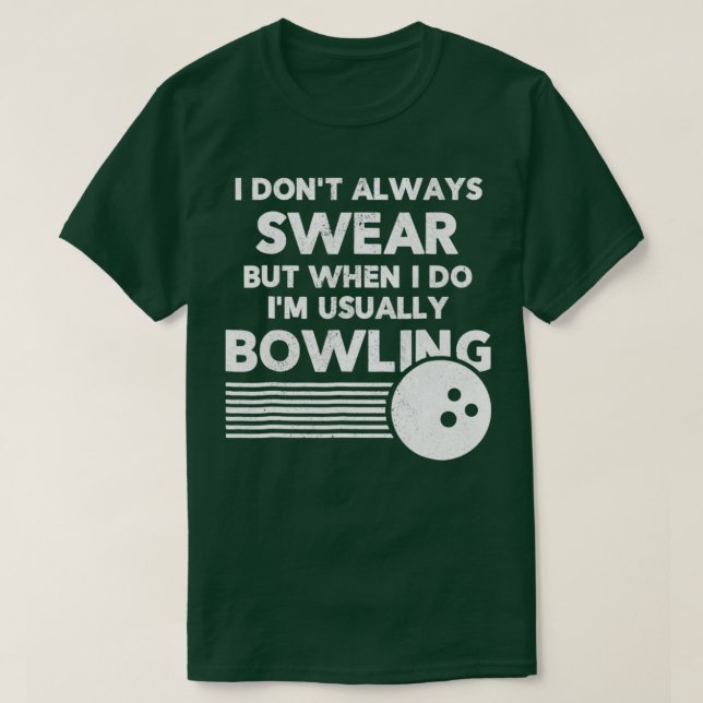 Funny Bowlers I Dont Always Swear T T-Shirt (Design Front)