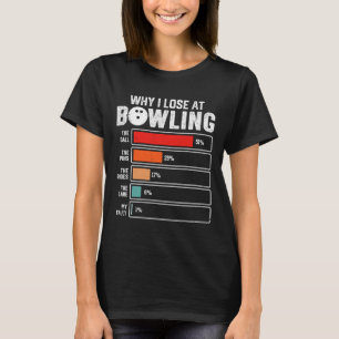 Funny Bowling Bowler Men Women Kids Why I Lose At T-Shirt