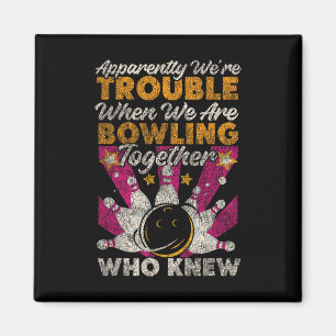 Funny Bowling Friends Besties Buddies Apparently W Magnet