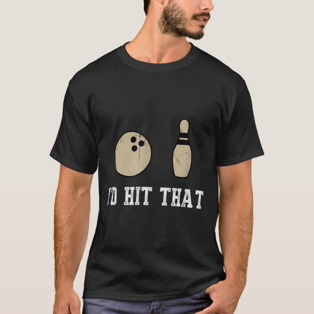 Funny Bowling Gift Id Hit That Quote Men Women  T-Shirt (Front)