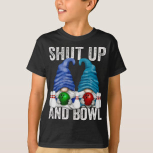 Funny Bowling Gnomes Bowler Shut Up And Bowl T-Shirt