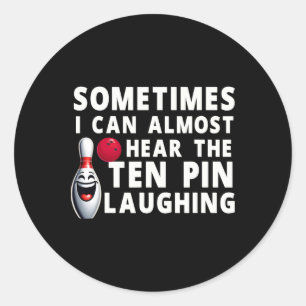 Funny Bowling Humour I Can Hear The Ten Pin Laughi Classic Round Sticker