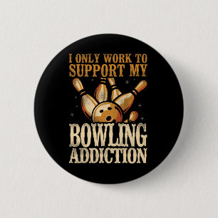 Funny Bowling I Only Work To Support My Bowling Ad 6 Cm Round Badge