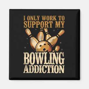 Funny Bowling I Only Work To Support My Bowling Ad Magnet