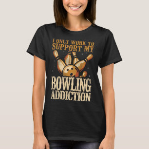 Funny Bowling I Only Work To Support My Bowling Ad T-Shirt
