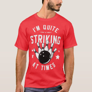 Funny Bowling Im Quite Striking At Times Bowler Pu T-Shirt