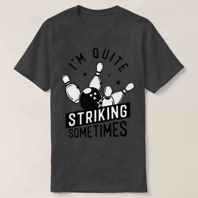 Funny Bowling Im Quite Striking Sometimes Bowler P T-Shirt (Design Front)
