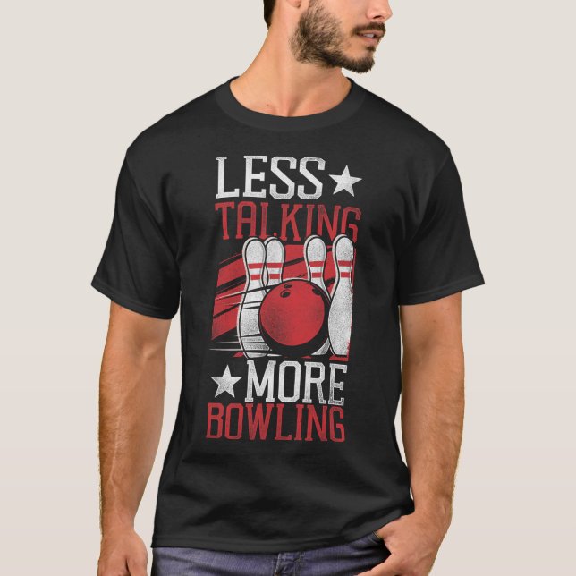 Funny Bowling Less Talking More Bowling  T-Shirt (Front)