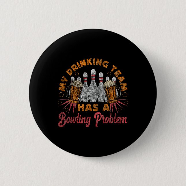 Funny Bowling My Drinking Team Has A Bowling Probl 6 Cm Round Badge (Front)