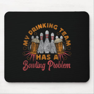 Funny Bowling My Drinking Team Has A Bowling Probl Mouse Pad