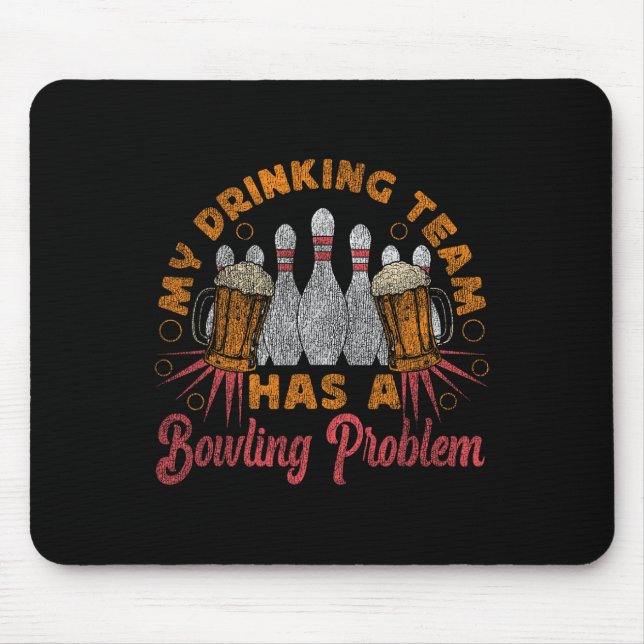 Funny Bowling My Drinking Team Has A Bowling Probl Mouse Pad (Front)