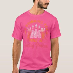 Funny Bowling My Drinking Team Has A Bowling Probl T-Shirt