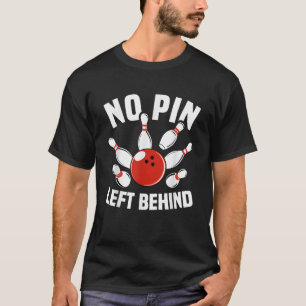 Funny Bowling No Pin Left Behind Cool Bowler Men W T-Shirt