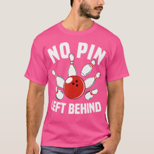Funny Bowling No Pin Left Behind Cool Bowler T-Shirt