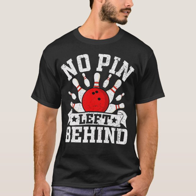 Funny Bowling No Pin Left Behind T-Shirt (Front)