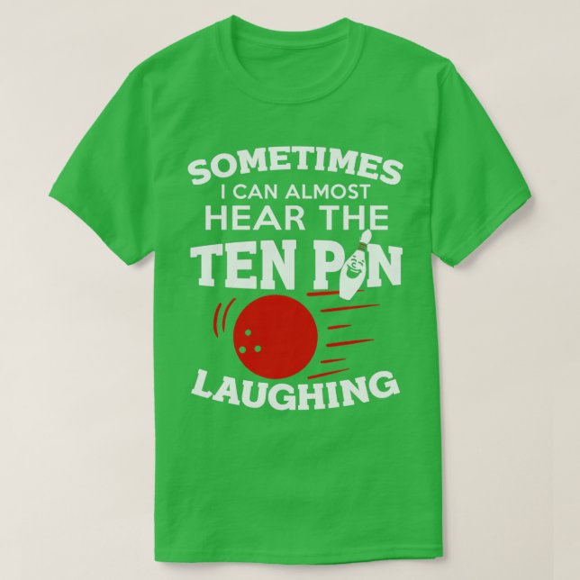 Funny Bowling Sometimes I Can Hear Ten Pin Laughin T-Shirt (Design Front)